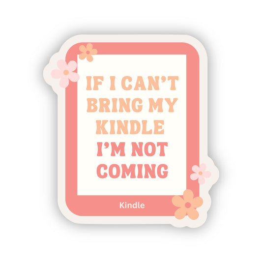 IF I CAN'T BRING MY KINDLE STICKER